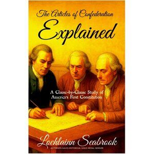 The Articles of Confederation Explained by Lochlainn Seabrook - Illustrated